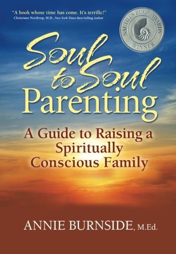 Cover for Annie Burnside · Soul to Soul Parenting: a Guide to Raising a Spiritually Conscious Family (Pocketbok) (2010)