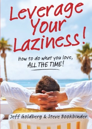 Cover for Jeff Goldberg · Leverage Your Laziness: How to Do What You Love, All the Time! (Paperback Book) (2013)