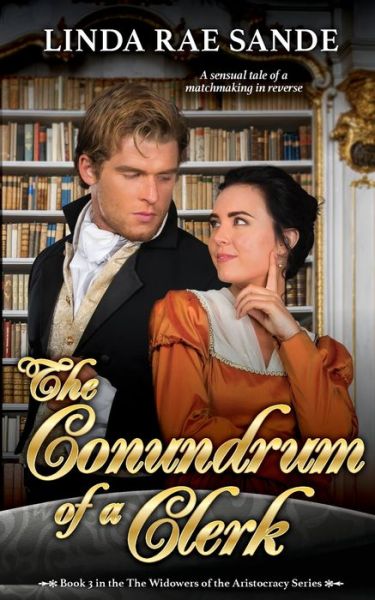 The Conundrum of a Clerk - Widowers of the Aristocracy - Linda Rae Sande - Livros - Twisted Teacup Publishing - 9781946271143 - 1 de setembro de 2018