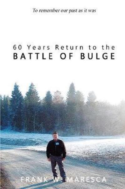 60 Years Return to the Battle of Bulge - Frank Maresca - Livros - Zeta Publishing Inc - 9781947191143 - 31 de agosto de 2017