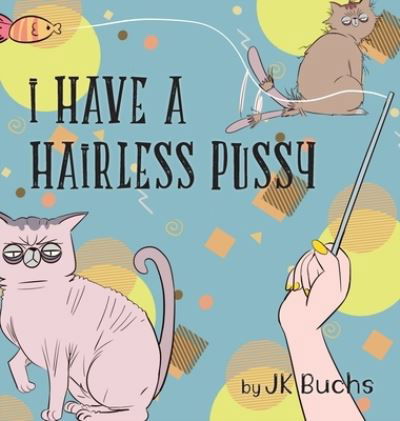 Cover for Jk Buchs · I Have a Hairless Pussy (Innbunden bok) (2020)