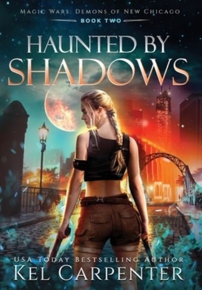 Cover for Kel Carpenter · Haunted by Shadows: Magic Wars - Demons of New Chicago (Hardcover bog) (2021)