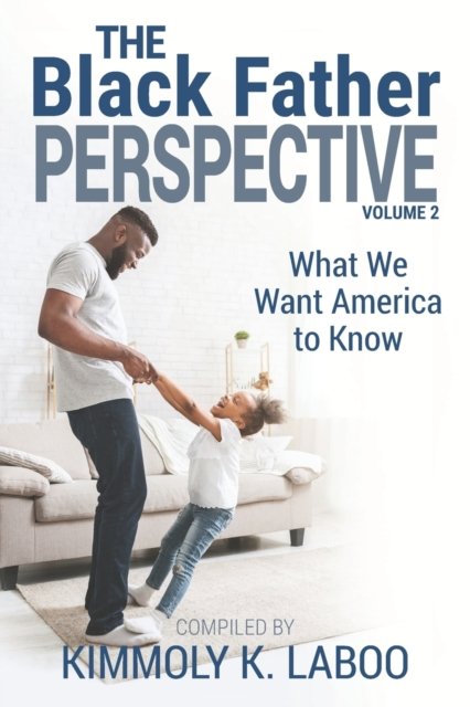 Cover for Kimmoly K Laboo · The Black Father Perspective Vol. 2: What We Want America to Know (Paperback Book) (2021)
