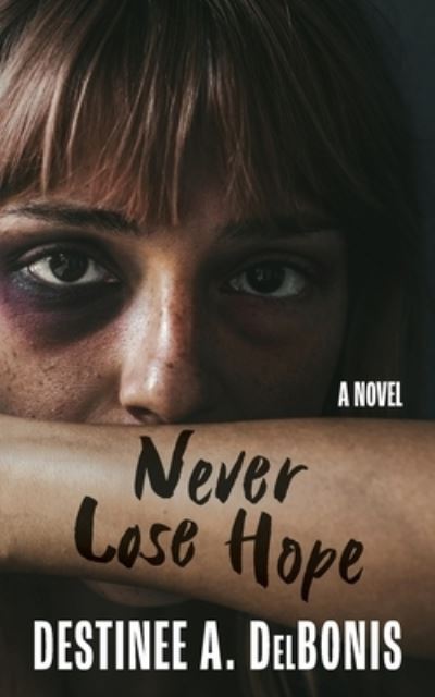 Cover for Destinee A Delbonis · Never Lose Hope (Paperback Book) (2021)
