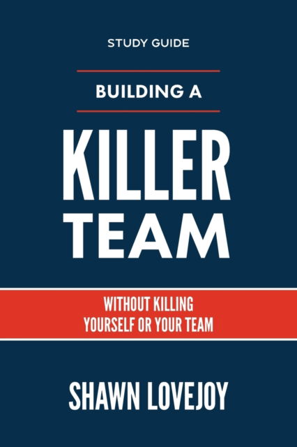 Building a Killer Team - Study Guide - Shawn Lovejoy - Books - Inspire - 9781957369143 - March 30, 2022