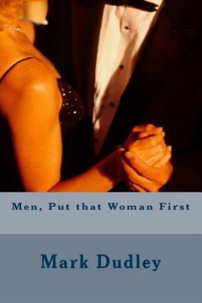 Cover for Mark Dudley · Men, Put That Woman First (Paperback Book) (2017)