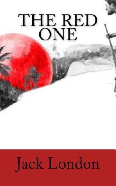 The Red One - Jack London - Books - Createspace Independent Publishing Platf - 9781984916143 - January 31, 2018