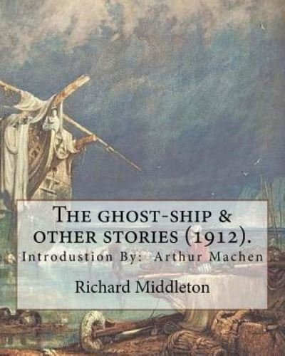 Cover for Arthur Machen · The ghost-ship &amp; other stories (1912). By (Paperback Book) (2018)