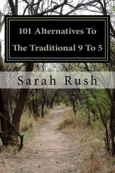 Sarah Rush · 101 Alternatives To The Traditional 9 To 5 (Paperback Book) (2018)