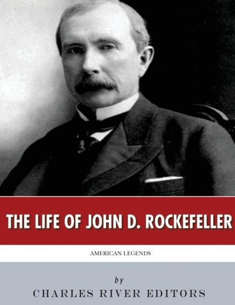 Cover for Charles River Editors · American Legends The Life of John D. Rockefeller (Paperback Book) (2018)