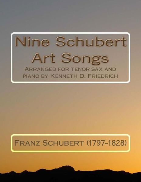 Nine Schubert Art Songs - Franz Schubert (1797-1828) - Bücher - Createspace Independent Publishing Platf - 9781987733143 - 6. Juli 2014