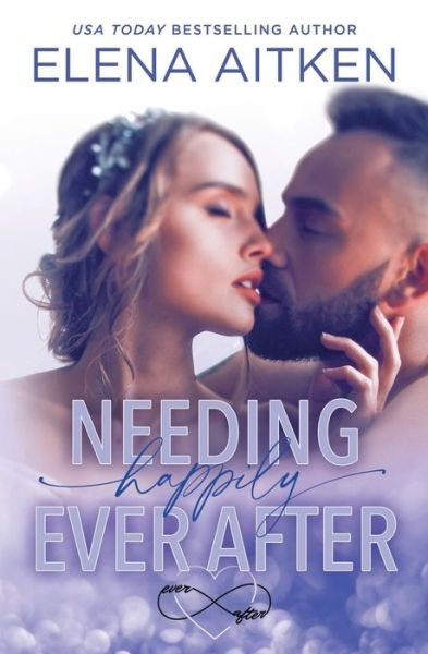 Cover for Elena Aitken · Needing Happily Ever After (Pocketbok) (2020)