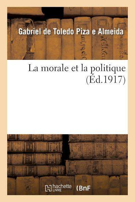 Cover for De Toledo Piza-g · La Morale et La Politique (Paperback Book) [French edition] (2013)