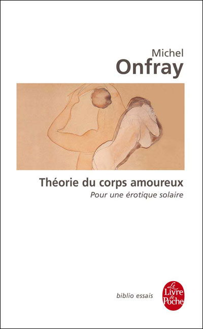 Cover for Michel Onfray · Theorie Du Corps Amoureux: Pour Une Erotique Solaire (Paperback Book) [French edition] (2001)