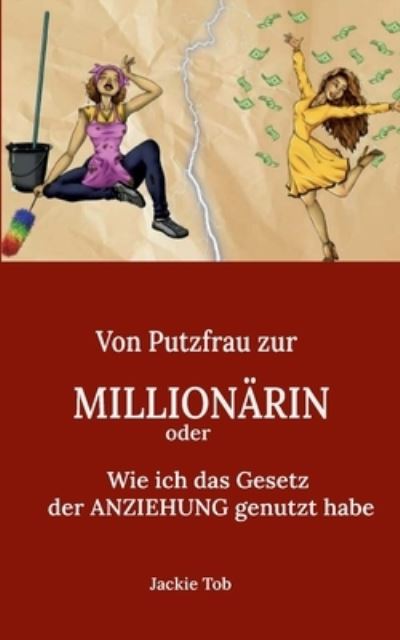 Cover for Jackie Tob · Von PUTZFRAU zur MILLIONÄRIN (Book) (2022)