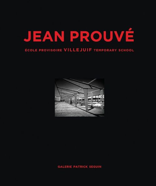 Jean Prouve: Ecole Provisoire Villejuif Temporary School, 1956 (Hardcover Book) (2016)