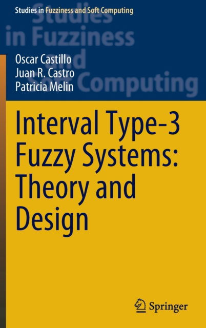 Cover for Oscar Castillo · Interval Type-3 Fuzzy Systems: Theory and Design - Studies in Fuzziness and Soft Computing (Hardcover Book) [1st ed. 2022 edition] (2022)