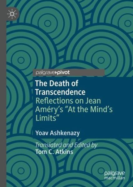 Cover for Yoav Ashkenazy · The Death of Transcendence: Reflections on Jean Amery’s “At the Mind’s Limits” (Hardcover Book) [1st ed. 2022 edition] (2022)