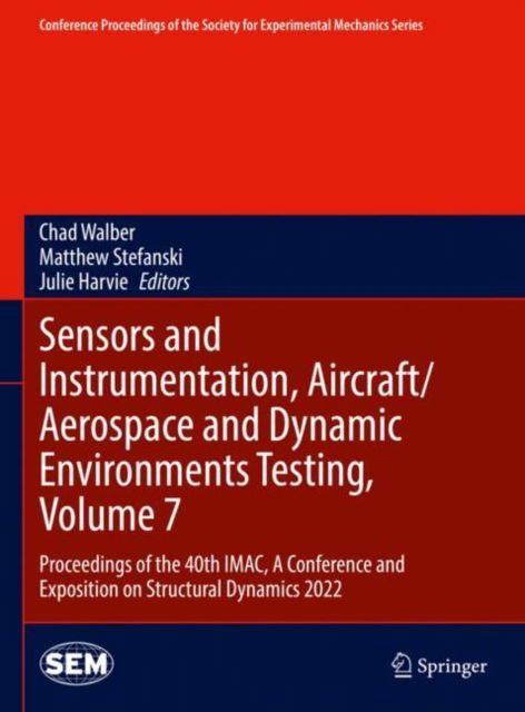 Cover for Sensors and Instrumentation, Aircraft / Aerospace and Dynamic Environments Testing, Volume 7: Proceedings of the 40th IMAC, A Conference and Exposition on Structural Dynamics 2022 - Conference Proceedings of the Society for Experimental Mechanics Series (Hardcover Book) [2023 edition] (2022)