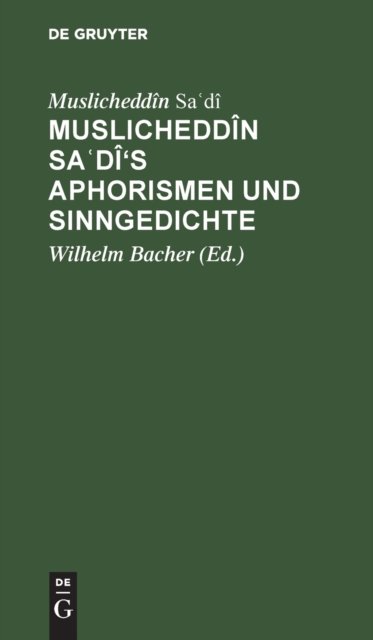 Cover for Muslicheddin Wilhelm Sa?di Bacher · Muslicheddin Sa?di's Aphorismen und Sinngedichte (Gebundenes Buch) (1901)