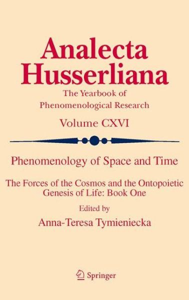 Cover for Anna-teresa Tymieniecka · Phenomenology of Space and Time: The Forces of the Cosmos and the Ontopoietic Genesis of Life: Book One - Analecta Husserliana (Hardcover Book) (2014)