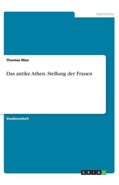 Cover for Max · Das antike Athen. Stellung der Frau (Bog)