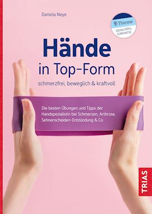 Cover for Daniela Neye · Hände in Top-Form: schmerzfrei, beweglich &amp; kraftvoll (Buch) (2022)