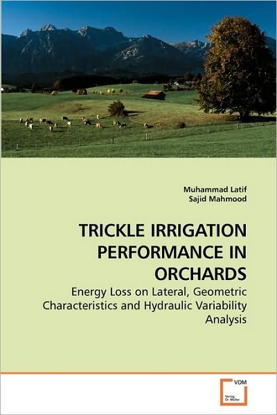 Cover for Sajid Mahmood · Trickle Irrigation Performance in Orchards: Energy Loss on Lateral, Geometric Characteristics and Hydraulic Variability Analysis (Paperback Book) (2010)