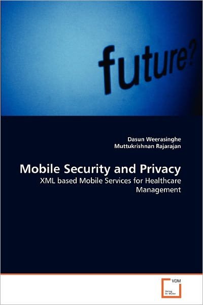 Cover for Muttukrishnan Rajarajan · Mobile Security and Privacy: Xml Based Mobile Services for Healthcare Management (Pocketbok) (2010)