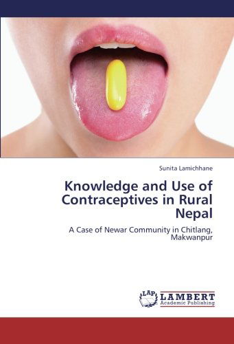 Cover for Sunita Lamichhane · Knowledge and Use of Contraceptives in Rural Nepal: a Case of Newar Community in Chitlang, Makwanpur (Paperback Book) (2012)