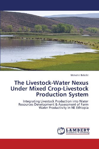 Cover for Mekete Bekele · The Livestock-water Nexus Under Mixed Crop-livestock Production System: Integrating Livestock Production into Water Resources Development &amp; Assessment of Farm Water Productivity in Ne Ethiopia (Taschenbuch) (2013)