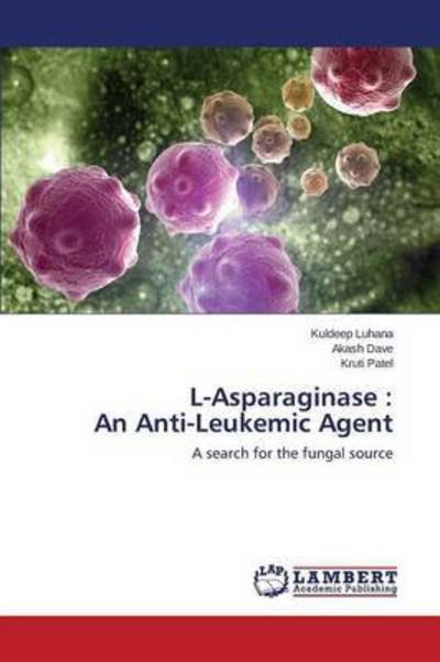 L-asparaginase: an Anti-leukemic Agent - Luhana Kuldeep - Books - LAP Lambert Academic Publishing - 9783659773143 - August 19, 2015