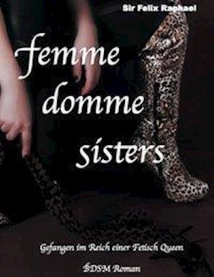 Cover for Sir Felix Raphael · Femme Domme Sisters (Paperback Book) (2014)