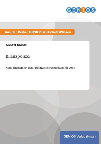 Cover for A Kaindl · Bilanzpolizei: Neue Themen bei den Prufungsschwerpunkten fur 2013 (Paperback Book) (2015)