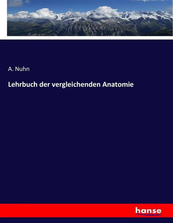 Lehrbuch der vergleichenden Anatom - Nuhn - Bøger -  - 9783743456143 - 13. januar 2017