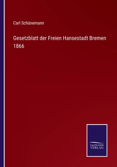 Cover for Carl Schunemann · Gesetzblatt der Freien Hansestadt Bremen 1866 (Paperback Book) (2021)