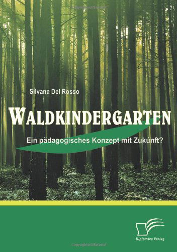 Cover for Silvana Del Rosso · Waldkindergarten: Ein Pädagogisches Konzept Mit Zukunft? (Paperback Book) [German edition] (2010)