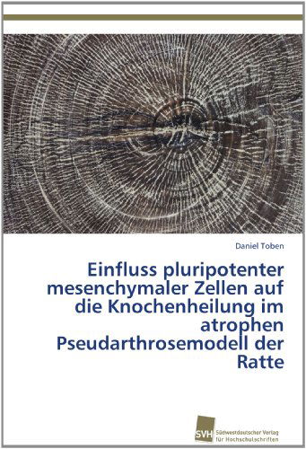 Cover for Daniel Toben · Einfluss Pluripotenter Mesenchymaler Zellen Auf Die Knochenheilung Im Atrophen Pseudarthrosemodell Der Ratte (Paperback Book) [German edition] (2012)