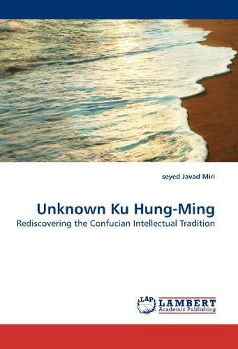 Cover for Seyed  Javad Miri · Unknown Ku Hung-ming: Rediscovering the Confucian Intellectual Tradition (Taschenbuch) (2010)