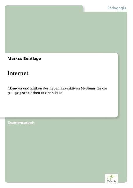 Cover for Markus Bentlage · Internet: Chancen und Risiken des neuen interaktiven Mediums fur die padagogische Arbeit in der Schule (Paperback Book) [German edition] (2003)