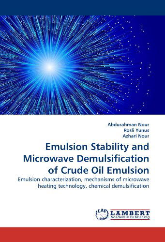 Cover for Azhari Nour · Emulsion Stability and Microwave Demulsification of Crude Oil Emulsion: Emulsion Characterization, Mechanisms of Microwave Heating Technology, Chemical Demulsification (Paperback Book) (2011)