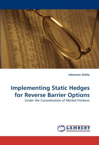 Implementing Static Hedges for Reverse Barrier Options: Under the Consideration of Market Frictions - Johannes Stolte - Bøger - LAP LAMBERT Academic Publishing - 9783844311143 - March 3, 2011