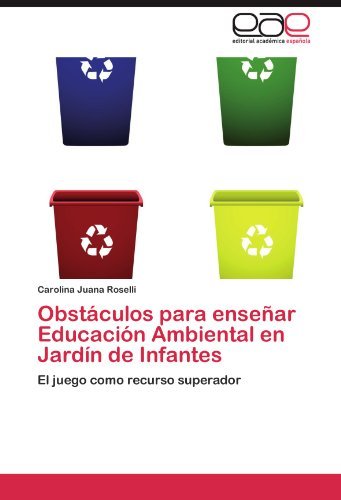 Cover for Carolina Juana Roselli · Obstáculos Para Enseñar Educación Ambiental en Jardín De Infantes: El Juego Como Recurso Superador (Paperback Book) [Spanish edition] (2011)