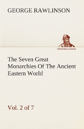 Cover for George Rawlinson · The Seven Great Monarchies of the Ancient Eastern World, Vol 2. (Of 7): Assyria the History, Geography, and Antiquities of Chaldaea, Assyria, Babylon, ... Maps and Illustrations. (Tredition Classics) (Paperback Book) (2013)