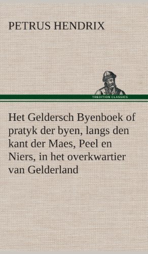 Het Geldersch Byenboek of Pratyk Der Byen, Langs den Kant Der Maes, Peel en Niers, in Het Overkwartier Van Gelderland - Petrus Hendrix - Books - TREDITION CLASSICS - 9783849543143 - April 4, 2013
