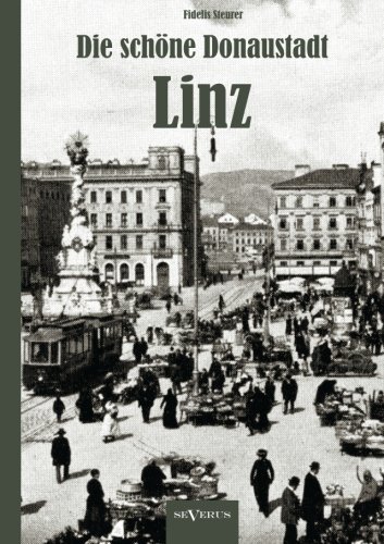 Cover for Fidelis Steurer · Die Schöne Donaustadt Linz. Historischer Reiseführer Von 1924 in 33 Photographien (Paperback Bog) [German edition] (2012)