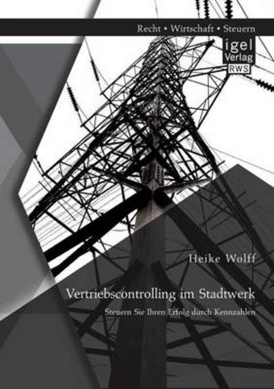 Cover for Heike Wolff · Vertriebscontrolling im Stadtwerk: Steuern Sie Ihren Erfolg durch Kennzahlen (Pocketbok) [German edition] (2014)