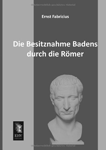 Cover for Ernst Fabricius · Die Besitznahme Badens Durch Die Roemer (Paperback Book) [German edition] (2013)