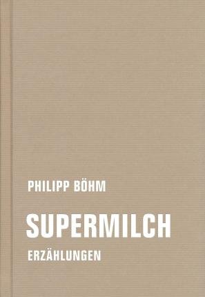 Cover for Philipp Böhm · Supermilch (Innbunden bok) (2022)