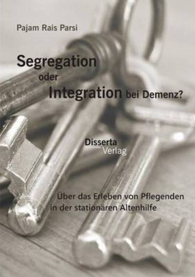 Cover for Pajam Rais Parsi · Segregation Oder Integration Bei Demenz? (Taschenbuch) (2015)